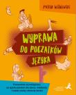 Wyprawa do początków języka Przewodnik etymologiczny po języku polskim dla dzieci młodzieży i każdej osoby ciekawej świata. Autor: Wiśniewski Patryk. Dadada.pl Okładka książki Wyprawa do początków języka Przewodnik etymologiczny po języku polskim dla dzieci młodzieży i każdej osoby ciekawej świata