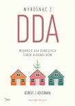 Wyrosnąć z DDA. Wsparcie dla dorosłych córek alkoholików. Autor: Ackerman Robert J.. Dadada.pl Okładka książki Wyrosnąć z DDA. Wsparcie dla dorosłych córek alkoholików