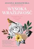 Wysoka wrażliwość. Poradnik dla tych, którzy czują za dużo. Autor: Dzionek-Kozłowska Joanna. Dadada.pl Okładka książki Wysoka wrażliwość. Poradnik dla tych, którzy czują za dużo