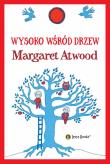 Wysoko wśród drzew. Autor: Atwood Margaret. Dadada.pl Okładka książki Wysoko wśród drzew