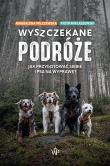 Okładka książki Wyszczekane podróże. Jak przygotować siebie i psa na wyprawę
