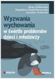 Wyzwania wychowania w świetle problemów dzieci i młodzieży. Autor: Beata Ziółkowska, Miotk-Mrozowska Magdalena, Ocalewski Jarosław redakcja naukowa. Dadada.pl Okładka książki Wyzwania wychowania w świetle problemów dzieci i młodzieży