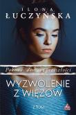 Wyzwolenie z więzów. Pokonać demony przeszłości. Tom 2. Autor: Ilona Łuczyńska. Dadada.pl Okładka książki Wyzwolenie z więzów. Pokonać demony przeszłości. Tom 2