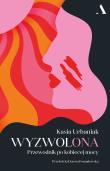 Wyzwolona. Przewodnik po kobiecej mocy. Autor: Urbaniak Kasia, Dorota Pomadowska. Dadada.pl Okładka książki Wyzwolona. Przewodnik po kobiecej mocy