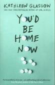 You'd Be Home Now. Autor: Kathleen Glasgow. Dadada.pl Okładka książki You'd Be Home Now