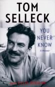 You Never Know: A Memoir. Autor: Selleck Tom. Dadada.pl Okładka książki You Never Know: A Memoir