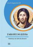 Z Miłości do Jezusa. Rekolekcje nie tylko.. CD - Audiobook. Autor: Józef Augustyn SJ. Dadada.pl Okładka książki Z Miłości do Jezusa. Rekolekcje nie tylko.. CD - Audiobook