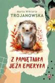 Z pamietnika jeża Emeryka. Autor: Marta Wiktoria Trojanowska. Dadada.pl Okładka książki Z pamietnika jeża Emeryka