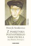 Z pamiętnika poznańskiego nauczyciela... Autor: Henryk Sienkiewicz. Dadada.pl Okładka książki Z pamiętnika poznańskiego nauczyciela..