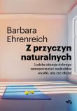 Z przyczyn naturalnych. Ludzka obsesja dobrego samopoczucia i nadludzkie wysiłki, aby żyć dłużej. Autor: Barbara Ehrenreich. Dadada.pl Okładka książki Z przyczyn naturalnych. Ludzka obsesja dobrego samopoczucia i nadludzkie wysiłki, aby żyć dłużej