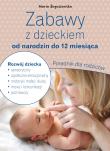 Zabawy z dzieckiem od narodzin do 12 miesiąca. Poradnik dla rodziców. Autor: Maria Boguszewska. Dadada.pl Okładka książki Zabawy z dzieckiem od narodzin do 12 miesiąca. Poradnik dla rodziców