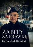 Zabity za prawdęKs. Franciszek BlachnickiDziałania komunistycznych służb specjalnych przeciwko ks. Franciszkowi Blachnickiemu w latach 1982–1987. Autor: Kowalski Andrzej. Dadada.pl Okładka książki Zabity za prawdęKs. Franciszek BlachnickiDziałania komunistycznych służb specjalnych przeciwko ks. Franciszkowi Blachnickiemu w latach 1982–1987