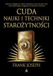 Zadziwiające zdobycze nauki i techniki starożytności. Sztuczna inteligencja, roboty, komputery, lasery, leczenie raka i inne osiągnięcia wczesnych cywilizacji. Autor: Frank Joseph. Dadada.pl Okładka książki Zadziwiające zdobycze nauki i techniki starożytności. Sztuczna inteligencja, roboty, komputery, lasery, leczenie raka i inne osiągnięcia wczesnych cywilizacji