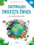 Okładka książki Zadziwiające zwierzęta świata Atlas bioróżnorodności
