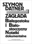 Zagłada Białegostoku i Białostocczyzny. Autor: Datner Szymon. Dadada.pl Okładka książki Zagłada Białegostoku i Białostocczyzny