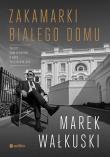 Zakamarki Białego Domu. Autor: Marek Wałkuski. Dadada.pl Okładka książki Zakamarki Białego Domu