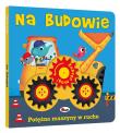 Zakręć mną NA BUDOWIE. Autor: Korolkiewicz Elżbieta. Dadada.pl Okładka książki Zakręć mną NA BUDOWIE