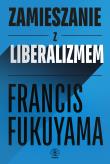 Zamieszanie z liberalizmem. Autor: Francis Fukuyama. Dadada.pl Okładka książki Zamieszanie z liberalizmem