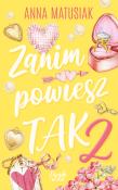 Zanim powiesz TAK 2. Autor: Anna Matusiak. Dadada.pl Okładka książki Zanim powiesz TAK 2