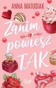 Zanim powiesz TAK (z autografem). Autor: Anna Matusiak. Dadada.pl Okładka książki Zanim powiesz TAK (z autografem)