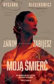 Zanim zabijesz moją śmierć. Autor: Oleszkowicz Ryszard. Dadada.pl Okładka książki Zanim zabijesz moją śmierć