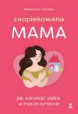 Zaopiekowana mama. Autor: Aleksandra Sileńska. Dadada.pl Okładka książki Zaopiekowana mama