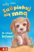 Zaopiekuj się mną. Na ratunek Rufiemu. Autor: Webb Holly. Dadada.pl Okładka książki Zaopiekuj się mną. Na ratunek Rufiemu