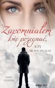 Zapomniałem się pożegnać, a ty nie poczekałaś. Autor: Joanna Kuźniewska. Dadada.pl Okładka książki Zapomniałem się pożegnać, a ty nie poczekałaś