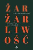 Żar, żarliwość. Autor: Kubisiowska Katarzyna. Dadada.pl Okładka książki Żar, żarliwość