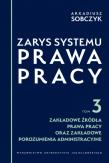 Zarys systemu prawa pracy. Tom 3. Autor: Sobczyk Arkadiusz. Dadada.pl Okładka książki Zarys systemu prawa pracy. Tom 3