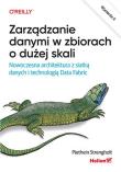 Zarządzanie danymi w zbiorach o dużej skali. Nowoczesna architektura z siatką danych i technologią Data Fabric wyd. 2. Autor: Piethein Strengholt. Dadada.pl Okładka książki Zarządzanie danymi w zbiorach o dużej skali. Nowoczesna architektura z siatką danych i technologią Data Fabric wyd. 2