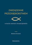 Zarządzanie przedsiębiorstwem w duchu wartości chrześcijańskich. Autor: Kozłowski Waldemar. Dadada.pl Okładka książki Zarządzanie przedsiębiorstwem w duchu wartości chrześcijańskich