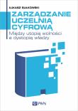 Zarządzanie uczelnią cyfrową. Między utopią wolności a dystopią władzy. Autor: pod red. Łukasz Sułkowski. Dadada.pl Okładka książki Zarządzanie uczelnią cyfrową. Między utopią wolności a dystopią władzy