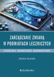 Zarządzanie zmianą w podmiotach leczniczych. Autor: Religioni Urszula. Dadada.pl Okładka książki Zarządzanie zmianą w podmiotach leczniczych