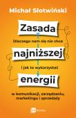 Zasada najniższej energii. Dlaczego nam się nie chce i jak to wykorzystać w komunikacji, zarządzaniu, marketingu i sprzedaży. Autor: Słotwiński Michał. Dadada.pl Okładka książki Zasada najniższej energii. Dlaczego nam się nie chce i jak to wykorzystać w komunikacji, zarządzaniu, marketingu i sprzedaży