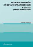 Zatrudnianie osób z niepełnosprawnościami. Budowanie polityki różnorodności. Autor: Marciniak Jarosław. Dadada.pl Okładka książki Zatrudnianie osób z niepełnosprawnościami. Budowanie polityki różnorodności
