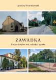 Zawadka. Zarys dziejów wsi, szkoły i sportu. Autor: Nowakowski Andrzej. Dadada.pl Okładka książki Zawadka. Zarys dziejów wsi, szkoły i sportu