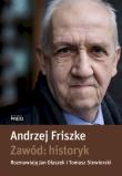 Zawód: historyk (wznowienie). Autor: Andrzej Friszke, Olaszek Jan, Siewierski Tomasz. Dadada.pl Okładka książki Zawód: historyk (wznowienie)