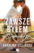 Zawsze byłem Twój. Autor: Karolina Zielińska. Dadada.pl Okładka książki Zawsze byłem Twój