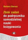 Zbiór zadań do podręcznika samodzielnej nauki księgowania. Autor: Gierusz Barbara. Dadada.pl Okładka książki Zbiór zadań do podręcznika samodzielnej nauki księgowania