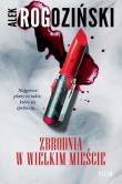 Zbrodnia w wielkim mieście wyd. 2. Autor: Alek Rogoziński. Dadada.pl Okładka książki Zbrodnia w wielkim mieście wyd. 2