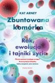 Zbuntowana komórka. Rak, ewolucja i tajniki życia. Autor: Arney Kat, dr. Dadada.pl Okładka książki Zbuntowana komórka. Rak, ewolucja i tajniki życia