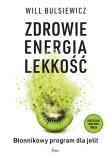 Zdrowie, energia, lekkość. Błonnikowy program dla jelit. Autor: Bulsiewicz Will. Dadada.pl Okładka książki Zdrowie, energia, lekkość. Błonnikowy program dla jelit