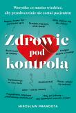 Okładka książki Zdrowie pod kontrolą. Wszystko co musisz wiedzieć, aby przedwcześnie nie zostać pacjentem