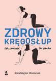 Zdrowy kręgosłup. Autor: Wagner-Olszewska Ilona. Dadada.pl Okładka książki Zdrowy kręgosłup