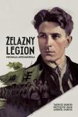 Żelazny Legion Michała Archanioła. Autor: Dubicki Tadeusz, Dach Krzysztof, Dubicki Andrzej. Dadada.pl Okładka książki Żelazny Legion Michała Archanioła