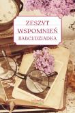 Zeszyt wspomnień babci/dziadka w.2. Autor: Jakubczyk Justyna. Dadada.pl Okładka książki Zeszyt wspomnień babci/dziadka w.2