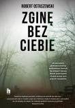 Zginę bez ciebie. Autor: Ostaszewski Robert. Dadada.pl Okładka książki Zginę bez ciebie