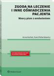 Zgoda na leczenie i inne oświadczenia pacjenta. Wzory pism z omówieniem. Autor: Karol Kolankiewicz, Anna Karkut. Dadada.pl Okładka książki Zgoda na leczenie i inne oświadczenia pacjenta. Wzory pism z omówieniem