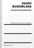 Zgody budowlane. Poradnik dla projektantów. Autor: Bursztynowicz Michał, Sługocka Martyna. Dadada.pl Okładka książki Zgody budowlane. Poradnik dla projektantów